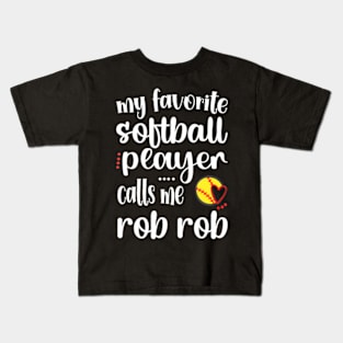 My Favorite Softball Player Calls Me Rob Rob Kids T-Shirt